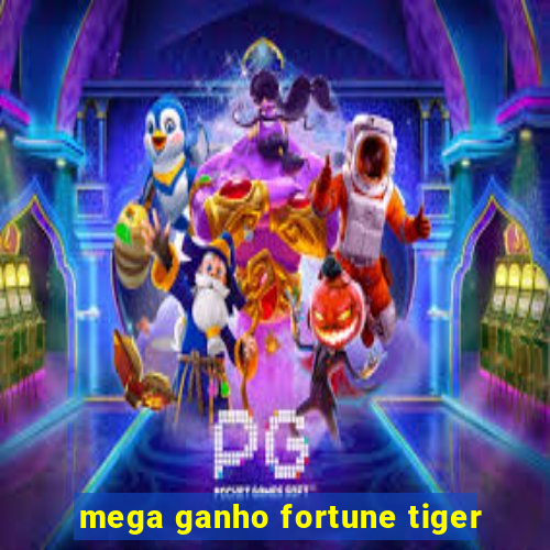 mega ganho fortune tiger